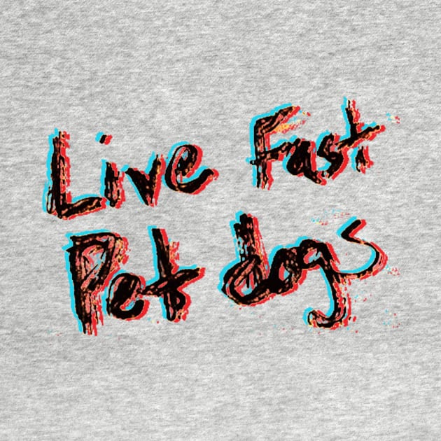 Live Fast Pet dogs - 3D by DankSpaghetti